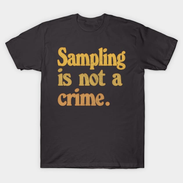 Sampling Is Not A Crime T-Shirt by DankFutura